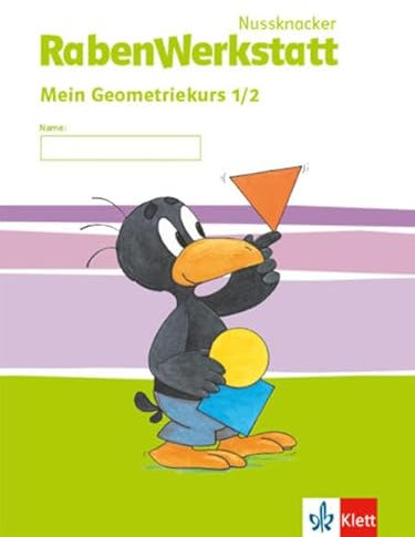 Nussknacker RabenWerkstatt 1-2: Mein Geometriekurs Klasse 1/2 (Nussknacker RabenWerkstatt. Ausgabe ab 2015)
