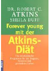 Forever young mit der Atkins-Diät: Das revolutionäre Programm für ein längeres, besseres und gesünderes Leben