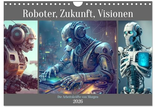 Roboter, Zukunft, Visionen. Die Arbeitskräfte von Morgen (Wandkalender 2026 DIN A4 quer), CALVENDO Monatskalender: Die Robotik-Revolution steht uns unmittelbar bevor (CALVENDO Technologie)