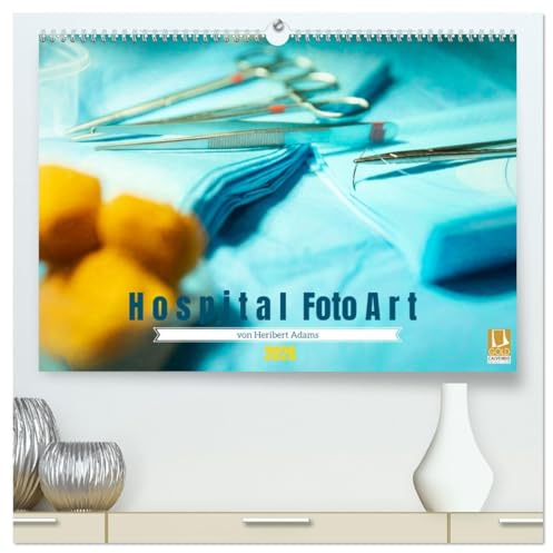 Hospital FotoArt (hochwertiger Premium Wandkalender 2026 DIN A2 quer), Kunstdruck in Hochglanz: FotoArt im Krankenhaus. Einblicke in eine ... die kaum jemand betritt (CALVENDO Gesundheit)