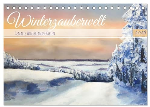 Winterzauberwelt - Gemalte Winterlandschaften (Tischkalender 2026 DIN A5 quer), CALVENDO Monatskalender: Künstlerische Impressionen von Winterlandschaften in Deutschland. (CALVENDO Kunst)