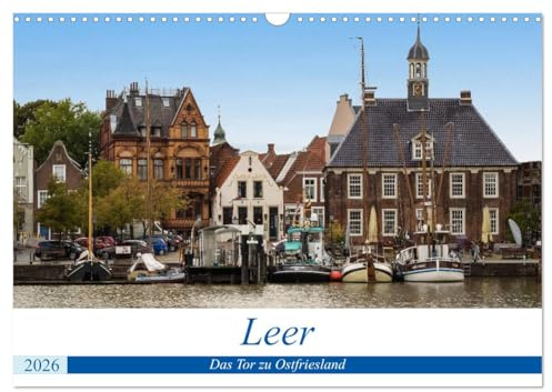 Leer - Das Tor zu Ostfriesland (Wandkalender 2026 DIN A3 quer), CALVENDO Monatskalender: Leer, die sympatische Stadt in Ostfriesland (CALVENDO Orte)