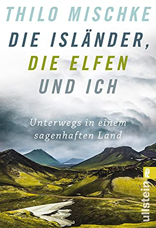 Die Isländer, die Elfen und ich: Unterwegs in einem sagenhaften Land