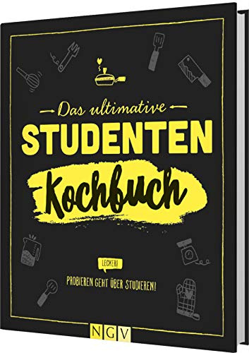 Das ultimative Studenten-Kochbuch: Probieren geht über studieren!