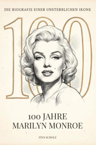 100 Jahre Marilyn Monroe: Die Biografie einer unsterblichen Ikone