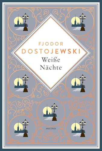 Weiße Nächte: Mit „Die Sanfte“: Zwei meisterhafte Erzählungen von Dostojewski in einem Band: Schmuckausgabe mit Kupferprägung (Anacondas besondere Klassiker, Band 26)
