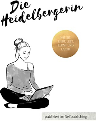 Die Heidelbergerin: Wie sie lebt, liebt und lacht