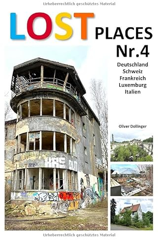 Lost Places / Lost Places Nr.4: aus Deutschland, Schweiz, Frankreich, Luxemburg und Italien