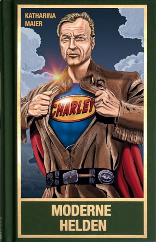 Moderne Helden. Welten retten mit Old Shatterhand, Superman, Gandalf, Mr. Spock und Sherlock Holmes (Karl May Sonderband)