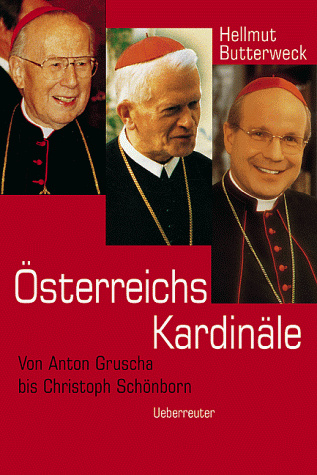 Österreichs Kardinäle: Von Anton Gruscha bis Christoph Schönborn