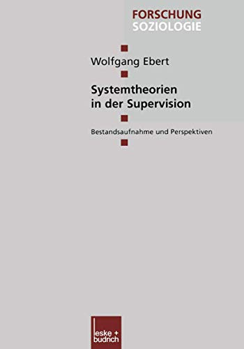 Systemtheorien in der Supervision: Bestandsaufnahme und Perspektiven (Forschung Soziologie, 109, Band 109)