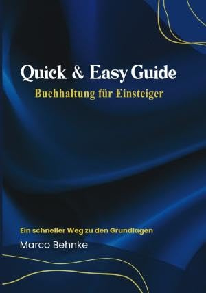 Quick & Easy Guide Buchhaltung für Einsteiger: Ein schneller Weg zu den Grundlagen