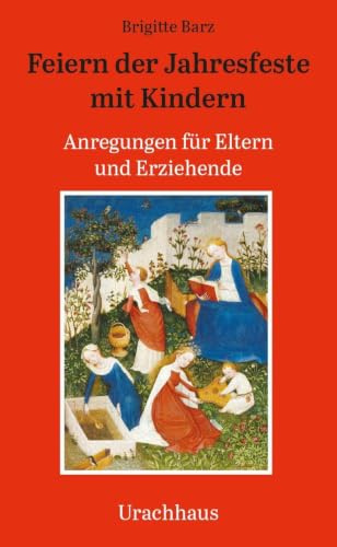 Feiern der Jahresfeste mit Kindern: Anregungen für Eltern und Erziehende