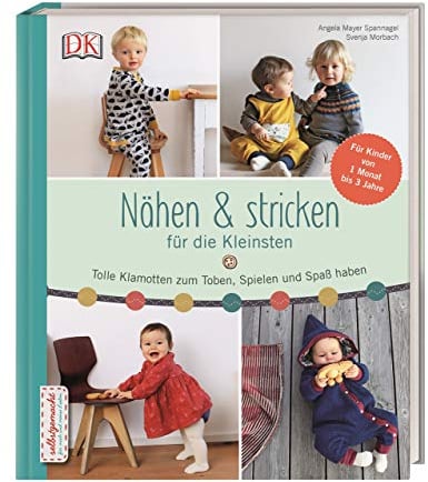 Nähen & stricken für die Kleinsten: Tolle Klamotten zum Toben, Spielen und Spaß haben