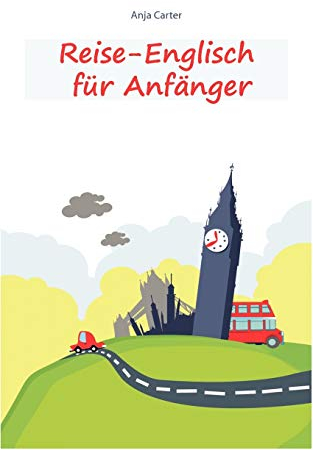 Reise-Englisch für Anfänger: Englisch sprechen - einfacher geht's nicht