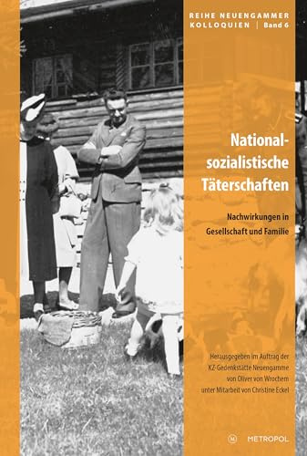Nationalsozialistische Täterschaften: Nachwirkungen in Gesellschaft und Familie (Reihe Neuengammer Kolloquien)
