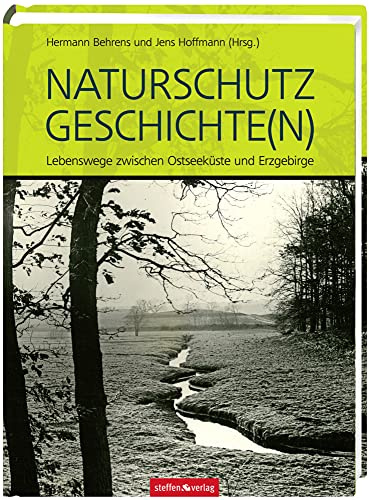 Naturschutz Geschichte(n): Lebenswege zwischen Ostseeküste und Erzgebirge