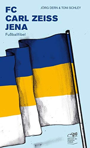 FC Carl Zeiss Jena: Fußballfibel (Bibliothek des Deutschen Fußballs)