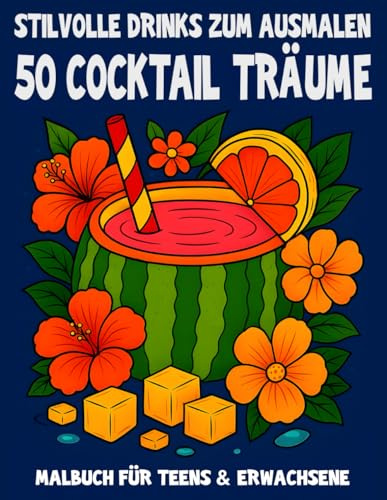 Cocktail Träume – 50 stilvolle Drinks zum Ausmalen für Erwachsene:: Ausdrucksstarke Motive mit tropischen Früchten, Bar-Szenen & Tiki-Vibes – für ... Momente (Mal- und Rätselbücher Erwachsene)