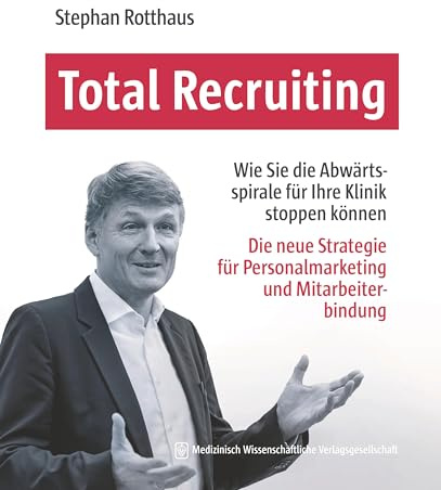 Total Recruiting: Wie Sie den Personalmangel für Ihre Klinik in den Griff bekommen
