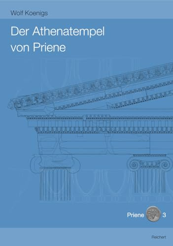 Der Athenatempel von Priene (Archäologische Forschungen)