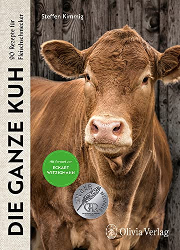 Die ganze Kuh: 90 Rezepte für Fleischschmecker (Nose to Tail: Von vorne bis hinten lecker!)