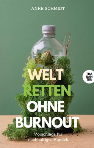 Welt retten ohne Burnout: Vorschläge für nachhaltiges Handeln