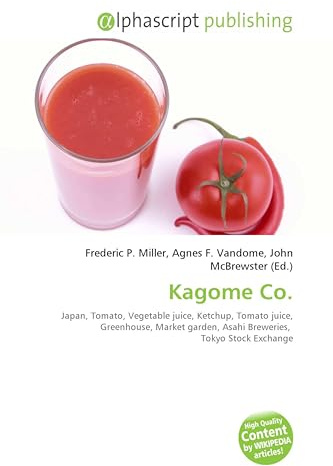 Kagome Co.: Japan, Tomato, Vegetable juice, Ketchup, Tomato juice, Greenhouse, Market garden, Asahi Breweries, Tokyo Stock Exchange
