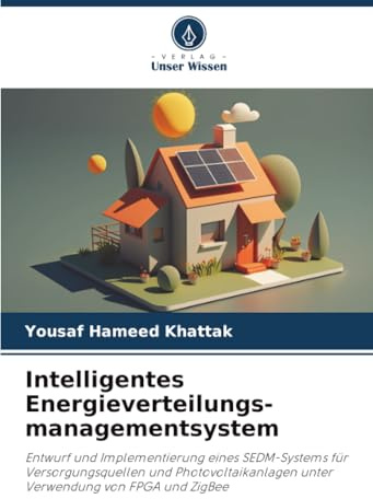 Intelligentes Energieverteilungs-managementsystem: Entwurf und Implementierung eines SEDM-Systems für Versorgungsquellen und Photovoltaikanlagen unter Verwendung von FPGA und ZigBee