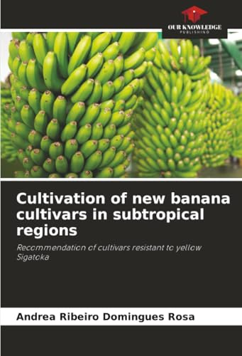 Cultivation of new banana cultivars in subtropical regions: Recommendation of cultivars resistant to yellow Sigatoka