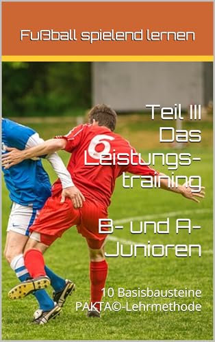 Fußball spielend lernen: Teil III - Das Leistungstraining (Fussball spielend lernen 3)