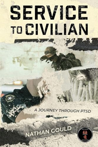 Service to Civilian: A Journey Through PTSD: A Journey Through PTSD: A Journey Through PTSD: A Journey Through PTSD