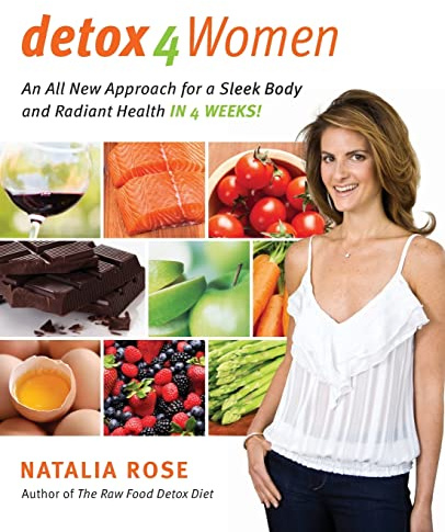 Detox for Women: An All New Approach for a Sleek Body and Radiant Health in 4 Weeks: An All New Approach for a Sleek Body and Radiant Health in 4 ... Prescription for Lasting Transformation