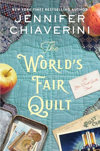 The World's Fair Quilt: An Elm Creek Quilts Novel – A Story of Two Sisters, a Great Depression Contest, and a Troubling Secret (The Elm Creek Quilts Series, 23)