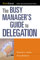 The Busy Manager's Guide to Delegation (Worksmart Series)