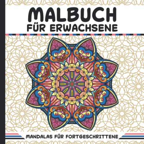 Malbuch für Erwachsene Mandalas für Fortgeschrittene: Ausmalbuch zum Ausmalen und Entspannen für Profis