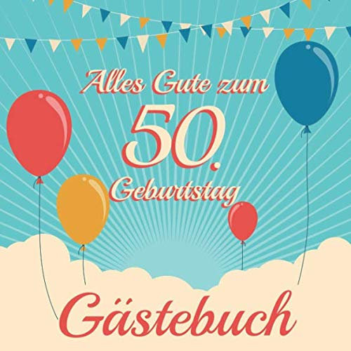 Alles Gute Zum 50. Geburtstag Gästebuch: Nostalgisch Retro Gästebuch Album - 50 Jahre Geschenkidee Zum Eintragen und Ausfüllen von Glückwünschen - Geschenk als Erinnerung; Motiv: Vintage Luftballons