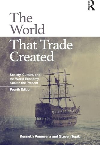 The World That Trade Created: Society, Culture, and the World Economy, 1400 to the Present
