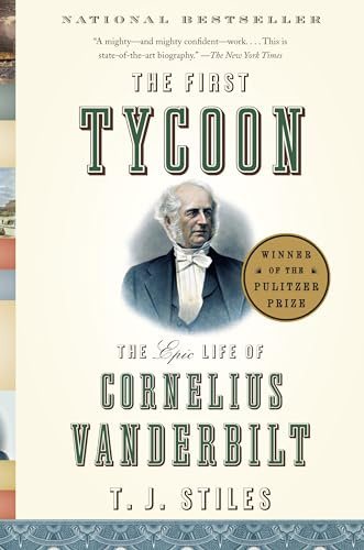 The First Tycoon: The Epic Life of Cornelius Vanderbilt (Pulitzer Prize Winner)