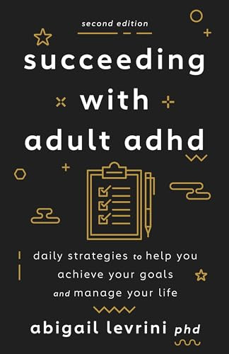 Succeeding With Adult ADHD: Daily Strategies to Help You Achieve Your Goals and Manage Your Life (APA LifeTools Series)