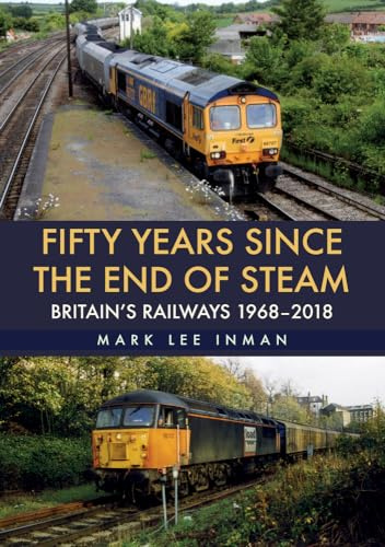 Fifty Years Since the End of Steam: Britain's Railways 1968-2018