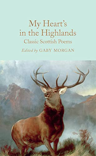 My Heart’s in the Highlands: Classic Scottish Poems: 289 (Macmillan Collector's Library, 289)