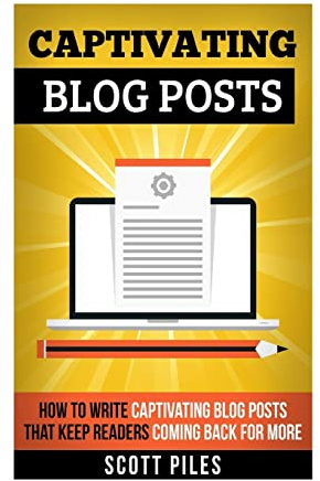 Captivating Blog Posts: How To Write Captivating Blog Posts That Keep Readers Coming Back For More