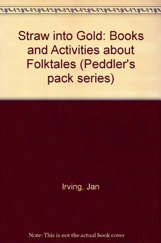 Straw into Gold: Books and Activities About Folktales/Grades Prek-3 (Peddler's Pack, 2)