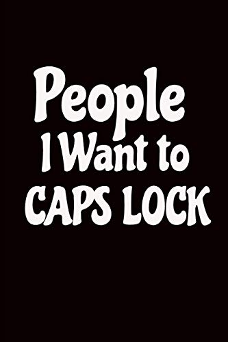 People I Want To Caps Lock: Funny Office Worker Gift Idea: Ideal Present For Coworkers