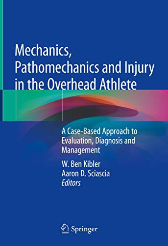 Mechanics, Pathomechanics and Injury in the Overhead Athlete: A Case-Based Approach to Evaluation, Diagnosis and Management