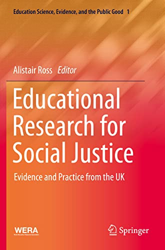 Educational Research for Social Justice: Evidence and Practice from the UK: 1 (Education Science, Evidence, and the Public Good, 1)