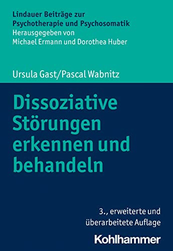 Dissoziative Störungen erkennen und behandeln (Lindauer Beiträge zur Psychotherapie und Psychosomatik)