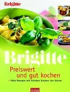 BRIGITTE - Preiswert und gut kochen: Tolle Rezepte mit frischen Zutaten der Saison