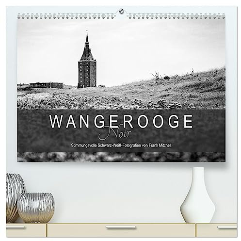 Wangerooge Noir (hochwertiger Premium Wandkalender 2026 DIN A2 quer), Kunstdruck in Hochglanz: Stimmungsvolle Schwarz-Weiß-Fotografien von der Nordseeinsel Wangerooge. (CALVENDO Orte)